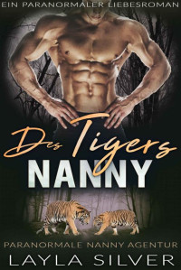 Layla Silver — Des Tigers Nanny: Ein paranormaler Liebesroman (German Edition)