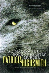 Patricia Highsmith — The Animal-Lover's Book of Beastly Murder
