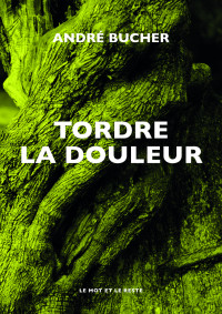 André BUCHER — Tordre la douleur