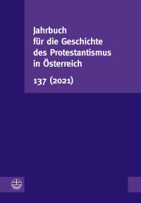 Bearbeitet von Karl Walter Schwarz — Jahrbuch für die Geschichte des Protestantismus in Österreich 137 (2021)