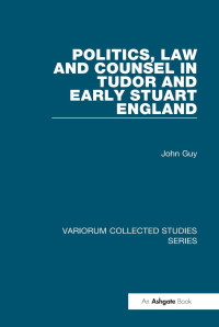 John Guy — Politics, Law and Counsel in Tudor and Early Stuart England