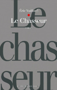 Éric Vuillard [Vuillard, Éric] — Le Chasseur