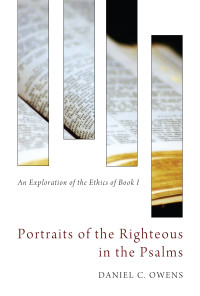 Daniel C. Owens; — Portraits of the Righteous in the Psalms