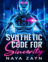 Naya Zayn — Synthetic Code for Sincerity (Synthetic Code Series Book 1)