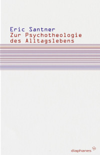 Eric L. Santner; — Zur Psychotheologie des Alltagslebens