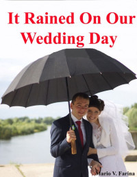 Mario V. Farina — It Rained On Our Wedding Day