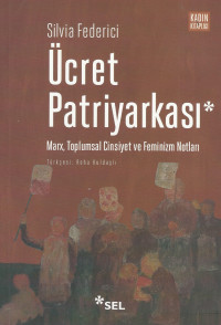 Silvia Federici — Ücret Patriyarkası - Marx, Toplumsal Cinsiyet ve Feminizm Notları