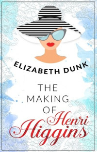 Elizabeth Dunk  — The Making of Henri Higgins