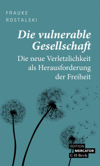 Frauke Rostalski — Die vulnerable Gesellschaft. Die neue Verletzlichkeit als Herausforderung der Freiheit