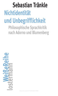 Sebastian Tränkle — Nichtidentität und Unbegrifflichkeit. Philosophische Sprachkritik nach Adorno und Blumenberg