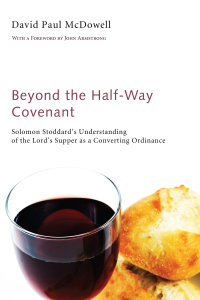 David Paul McDowell; — Beyond the Half-Way Covenant