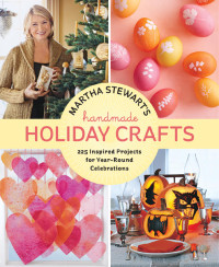 Ling, Editors of Martha Stewart. — Martha Stewart's Handmade Holiday Crafts