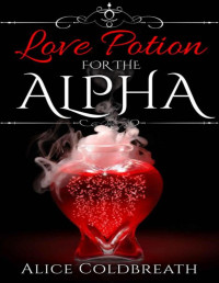 Alice Coldbreath — Love Potion For the Alpha: A Hot & Historical BBW Shifter Romance