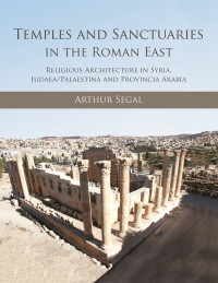 Arthur Segal; — Temples and Sanctuaries in the Roman East