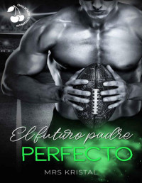 Mrs Kristal — El futuro padre perfecto: Romance deportivo new adult (Spanish Edition)