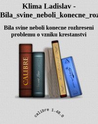 Bila svine neboli konecne rozhreseni problemu o vzniku krestanstvi — Klima Ladislav - Bila_svine_neboli_konecne_rozhreseni_problemu_o_vzniku_krestanstvi