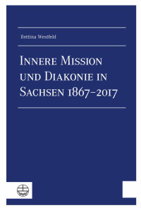 Bettina Westfeld — Innere Mission und Diakonie in Sachsen 1867-2017