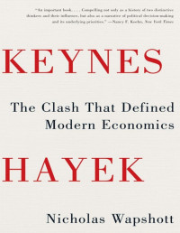 Nicholas Wapshott — Keynes Hayek: The Clash that Defined Modern Economics