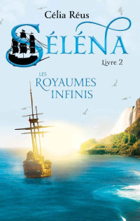 Célia Réus — Les Royaumes Infinis: Séléna Livre 2 (French Edition)