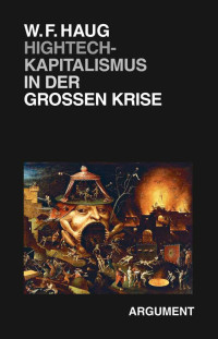 W.F. Haug — Hightech-Kapitalismus in der großen Krise (Berliner Beiträge zur kritischen Theorie 14) (German Edition)