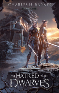 Charles H. Barnes — The Hatred of the Dwarves : An Epic Fantasy LitRPG Adventure (Q-World Book 1)