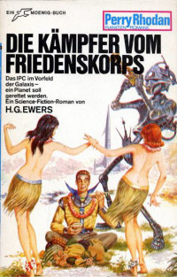 Ewers, H.G. — [Perry Rhodan - Planetenromane 0081] • Die Kämpfer vom Friedenskorps