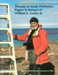 David A. Morrison — Threads of Arctic Prehistory: Papers in Honour of William E. Taylor, Jr.