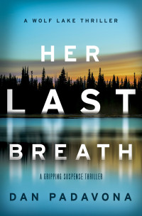 Padavona, Dan — Her Last Breath: A gripping suspense thriller (Wolf Lake Thriller Book 1)