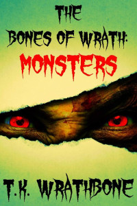 T.K. Wrathbone — THE BONES OF WRATH: MONSTERS