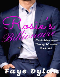Faye Dylan — Rosie's Billionaire (Rich Men and Curvy Women Book 3)