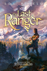 Rosell, J.D.L. — The Last Ranger: An Epic Fantasy Novel (Ranger of the Titan Wilds, Book 1)