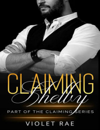 Violet Rae — Claiming Shelby (The Claiming Series Book 5)