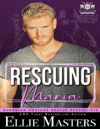 Ellie Masters — Rescuing Maria (Guardian Hostage Rescue Specialists)
