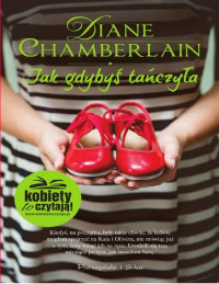 Diane Chamberlain — Jak gdybyś tańczyła