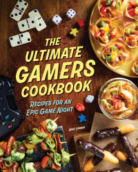 Insight Editions — The Ultimate Gamers Cookbook: Recipes for an Epic Game Night: Recipes for an Epic Game Night