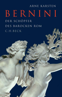 Karsten, Arne — Bernini: Der Schöpfer des barocken Rom