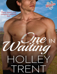 Holley Trent — One in Waiting (Reedsville Roosters Book 2)