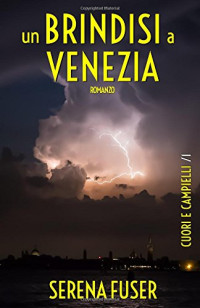Serena Fuser — Un brindisi a Venezia (Cuori e campielli) (Italian Edition)