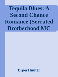Bijou Hunter — Tequila Blues: A Second Chance Romance (Serrated Brotherhood MC Book 3)