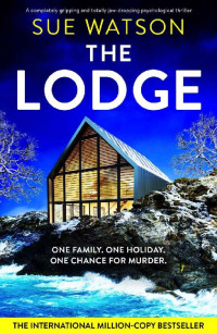 Sue Watson — The Lodge: A completely gripping and totally jaw-dropping psychological thriller