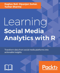 Raghav Bali & Dipanjan Sarkar & Tushar Sharma — Learning Social Media Analytics With R