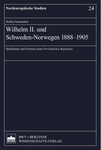 Stefan Gammelien — Wilhelm II. und Schweden-Norwegen 1888–1905