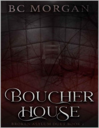 B C Morgan — Boucher House: Part Two: Broken Asylum Duet