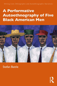 Stefan Battle — A Performative Autoethnography of Five Black American Men