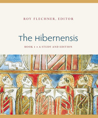 Roy Flechner (Editor) — The Hibernensis: Book 1: A Study and Edition