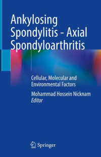 Mohammad Hossein Nicknam — Ankylosing Spondylitis - Axial Spondyloarthritis: Cellular, Molecular and Environmental Factors
