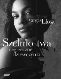 MARIO VARGAS LLOSA — Szelmostwa niegrzecznej dziewczynki