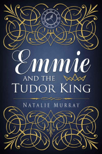 Natalie Murray — Emmie and the Tudor King