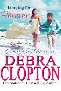 Debra Clopton [Clopton, Debra] — Longing for Forever (Sunset Bay Romance Book 1)