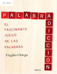 Virgilio Ortega — Palabradicción. El Fascinante Juego de las Palabras